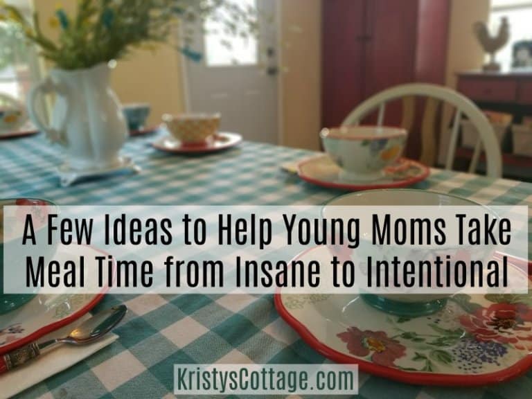 A Few Ideas to Help Young Moms Take Meal Time from Insane to Intentional | Kristy's Cottage blog