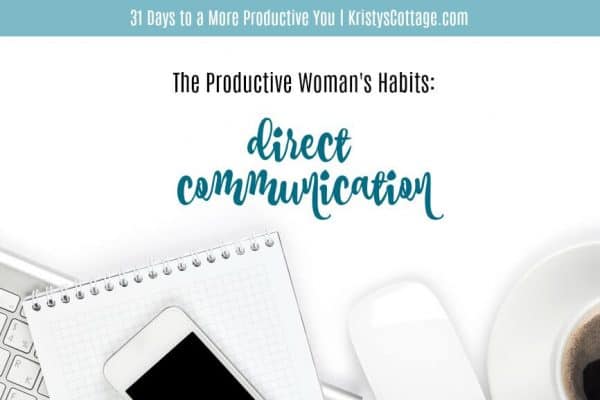 The Habit of Direct Communication | More Producitive You, KristysCottage.com